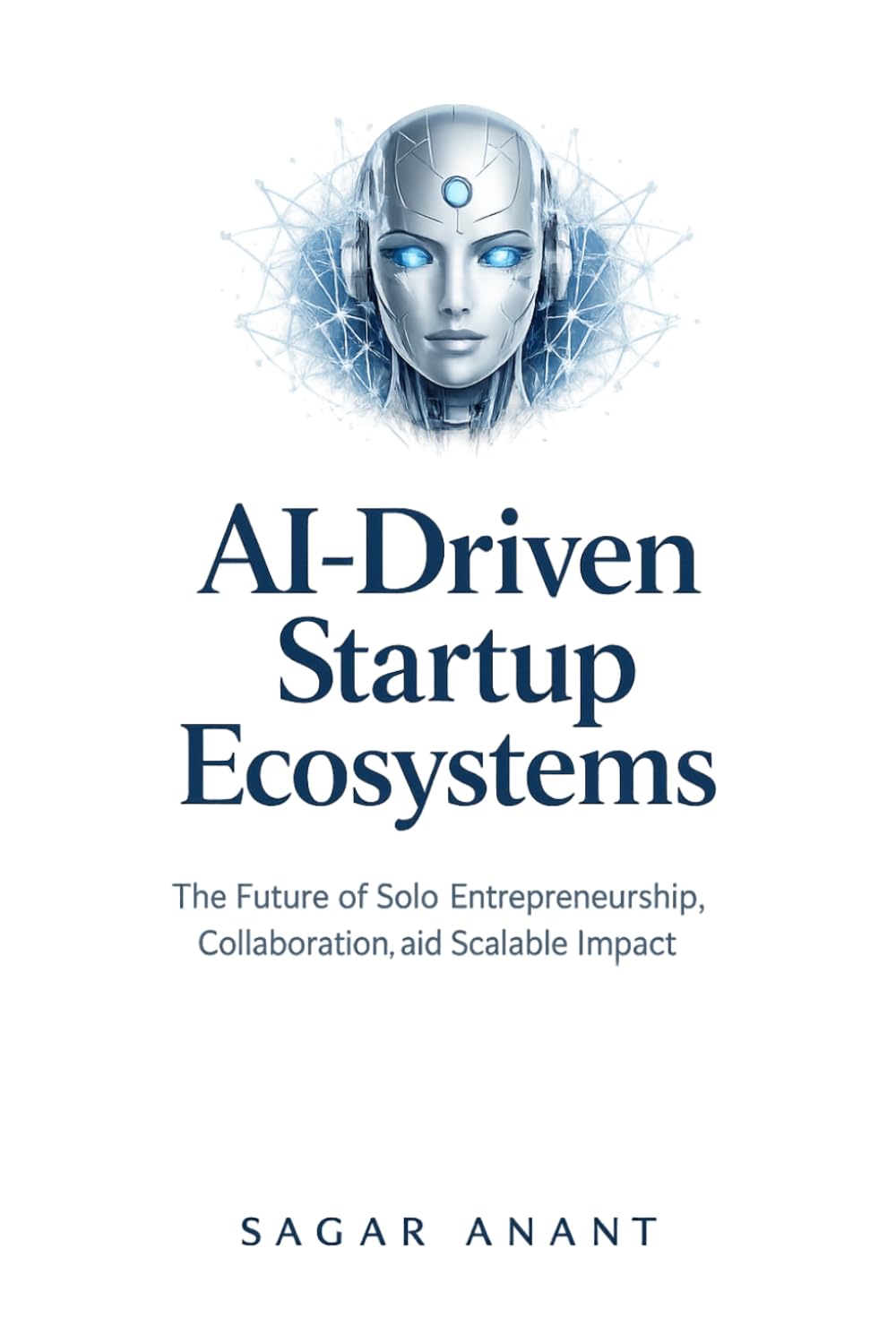 AI‑Driven Startup Ecosystems: The Future of Solo Entrepreneurship, Collaboration, and Scalable Impact