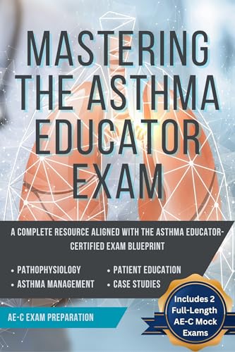 Mastering the Asthma Educator Educator Exam (Box Set): Mastering the Asthma Educator Educator Exam | Asthma Educator (AE-C) Mock Examination Volume 1 & ... the Asthma Educator Examination (AE-C))