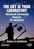  The Sky is Your Laboratory: Advanced Astronomy Projects for Amateurs (Springer Praxis Books / Popular Astronomy)