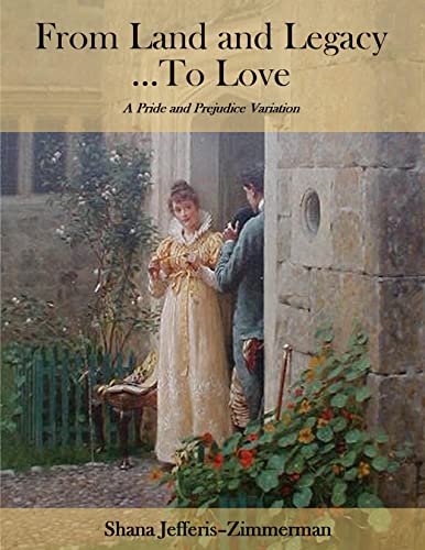 From Land and Legacy ... To Love: A Pride and Prejudice Variation (English Edition)