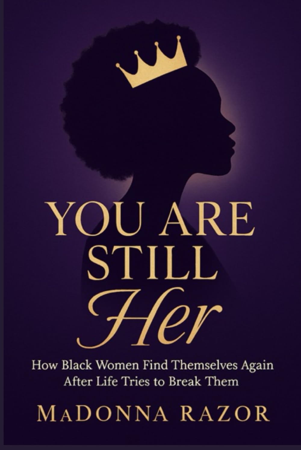 YOU ARE STILL HER: How Black Women Find Themselves Again After Life Tries to Break Them