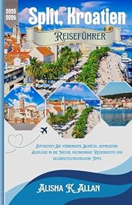 Split, Kroatien Reiseführer: Entdecken Sie verborgene Schätze, aufregende Ausflüge in die Natur, fachkundige Reiserouten und geldbeutelfreundliche Tipps