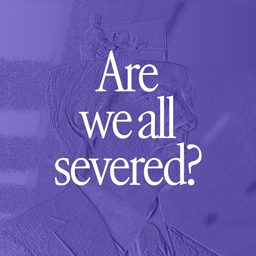 Are we all severed?