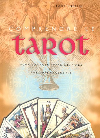 Comprendre le tarot: Pour changer votre destinée et améliorer votre vie