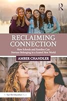 Reclaiming Connection: How Schools and Families Can Nurture Belonging in a Scared New World 1041114338 Book Cover