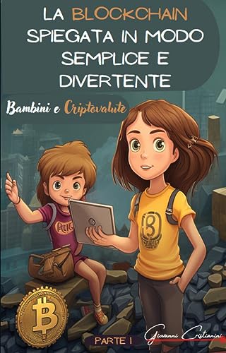 La Blockchain spiegata in modo semplice e divertente: Bambini e Criptovalute (Italian Edition)