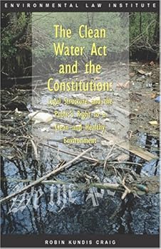 Paperback The Clean Water Act and the Constitution: Legal Structure and the Public's Right to a Clean and Healthy Environment Book