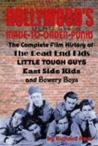 Hollywood's Made to Order Punks - Dead End Kids, Little Tough Guys, East Side Kids and the Bowery Boys