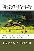 The Most Exciting Year of Our Lives: Memoir of a World War II B-24 Co-Pilot 147505694X Book Cover