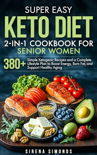 Super Easy Keto Diet 2-in-1 Cookbook for Senior Women: 380+ Simple Ketogenic Recipes and a Complete Lifestyle Plan to Boost Energy, Burn Fat, and Support Healthy Aging