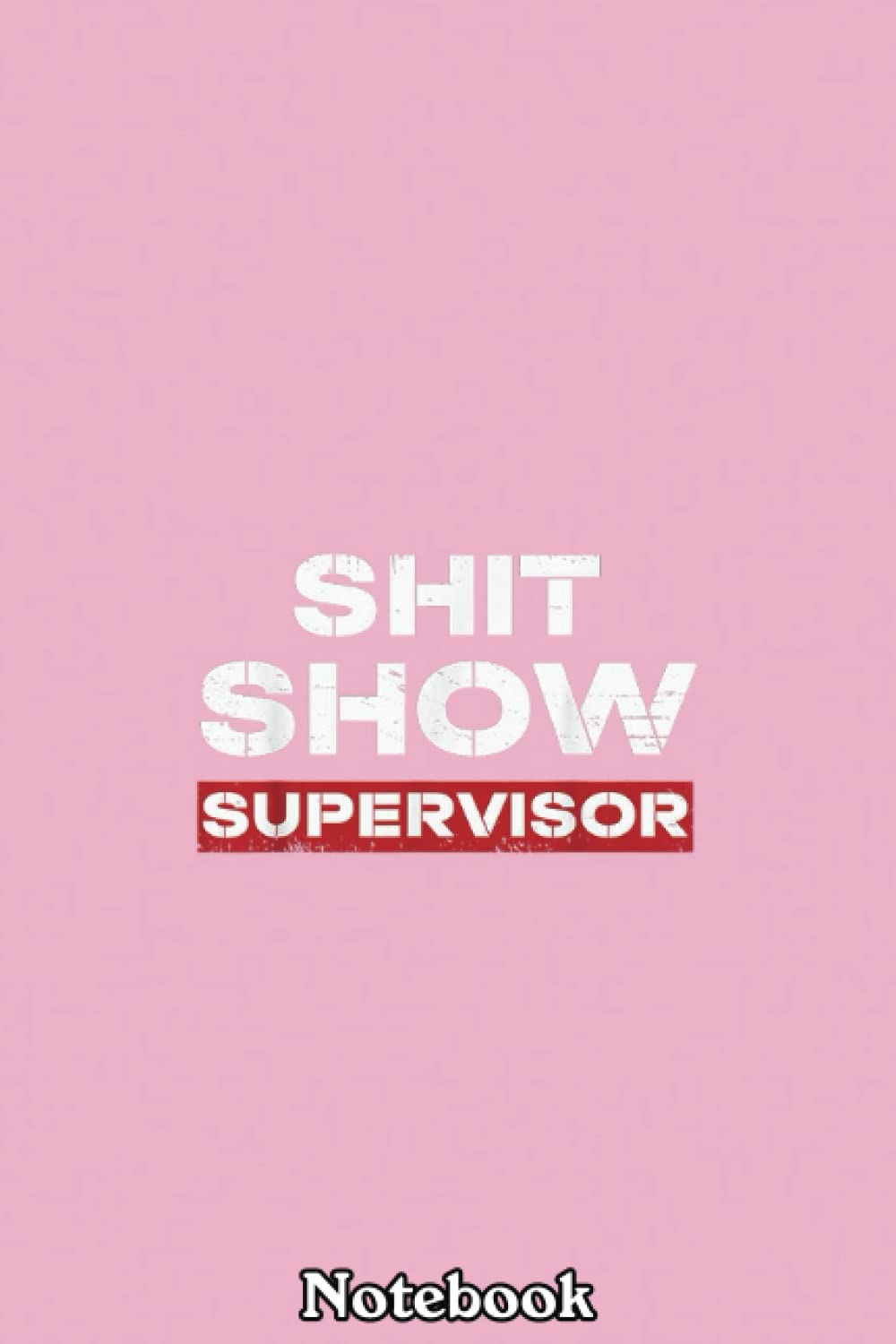 Vintage Shit Show Supervisor Funny Mom Boss Manager teacher Notebook: Journal Diary For Happy Mother's Day Birthday Anniversary Notebook For All