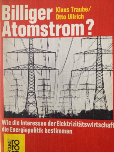 Billiger Atomstrom?: Wie die Interessen der Elektrizitätswirtschaft die Energiepolitik bestimmen