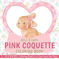 Pink Coquette Bold & Easy Coloring Book: Dive into Glamour with Simple & Cute Coloring Pages Adorable Bow, Lace, and Knit Designs for Kids,Teens Fun & ... (Bold And Easy Coloring Book By Coloristar) B0CY8DZ6K1 Book Cover