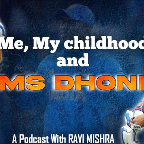 Me, My childhood and MS DHONI | EP-4 | A Podcast With RAVI MISHRA