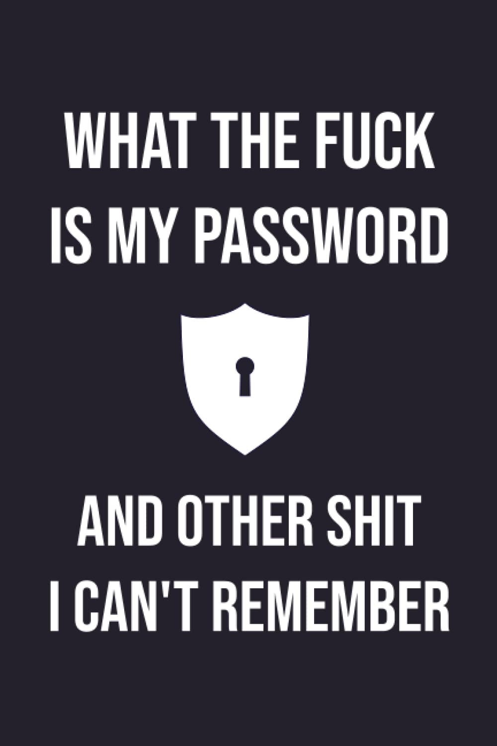 What the fuck is My Password and other Shit I can't Remember: Password Log Book And Internet Password Organizer - Shit Can't Remember Journal - Wtf Is ... Password book - What The Fuck Is My Password