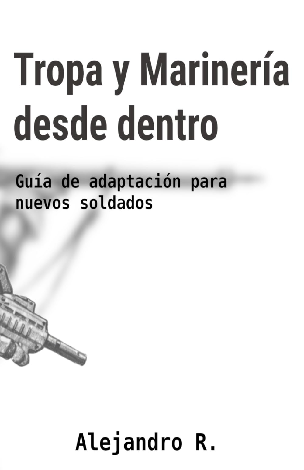 Tropa y Marinería desde dentro: Guía de adaptación para nuevos soldados