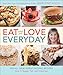 Eat What You Love--Everyday!: 200 All-New, Great-Tasting Recipes Low in Sugar, Fat, and Calories
