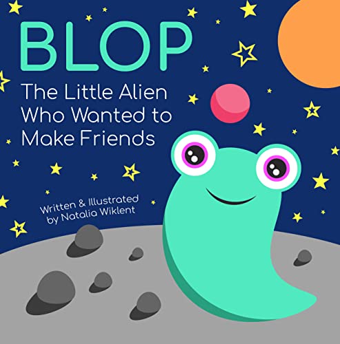 Blop - The Little Alien Who Wanted to Make Friends: Short story for kids of all ages about finding friends