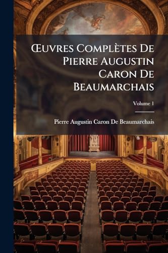 OEuvres Complètes De Pierre Augustin Caron De Beaumarchais; Volume 1 (French Edition)