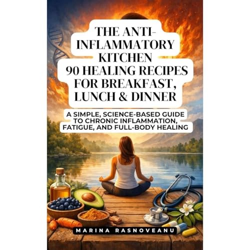 The Anti-Inflammatory Kitchen: 90 Healing Recipes for Breakfast, Lunch & Dinner Audiobook By Marina Rasnoveanu cover art