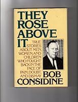 They Rose Above It: True Stories About Men, Women, and Children Who Fought Back in the Face of Pain, Doubt, and Dismay 0816165181 Book Cover