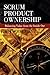 SCRUM Product Ownership -- Balancing Value From the Inside Out