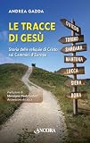  Le tracce di Gesù. Storia delle reliquie di Cristo sui Cammini d’Europa