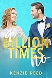 A Billion Times No: An Enemies To Lovers Romance (Fake It Till You Make It Book 1)