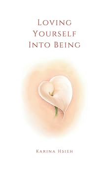 Loving Yourself Into Being Poems on Self-Love & Compassion