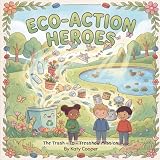 Eco-Action Heroes: The Trash-to-Treasure Mission: A Fun Environmental Adventure for Kids Ages 4–8