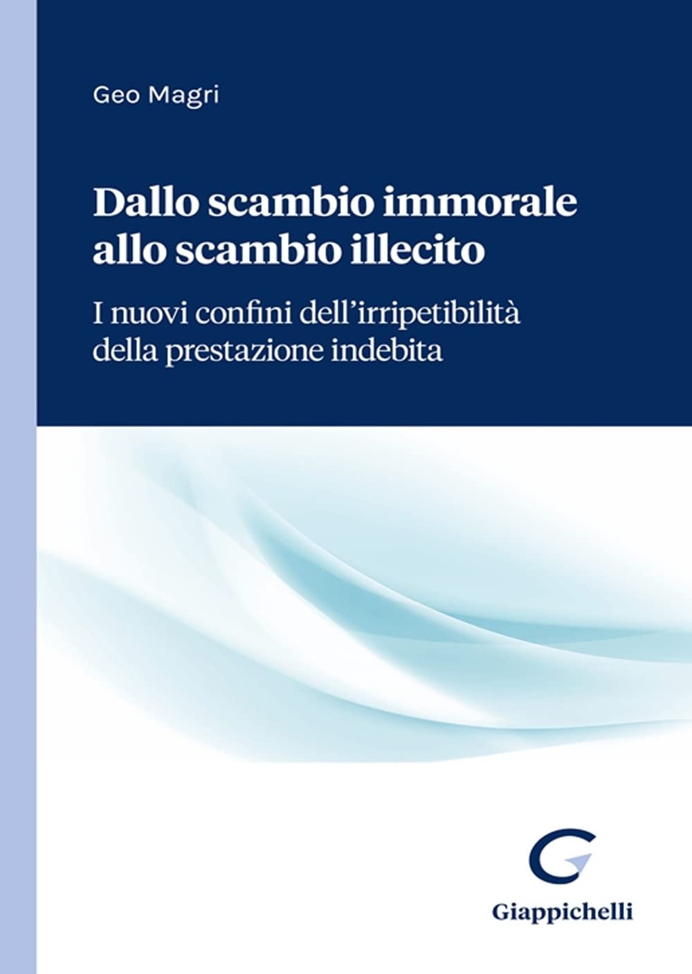 Dallo Scambio Immorale Allo Scambio Illecito. I Nuovi Confini Dell'irripetibilità Della Prestazione Indebita - 4