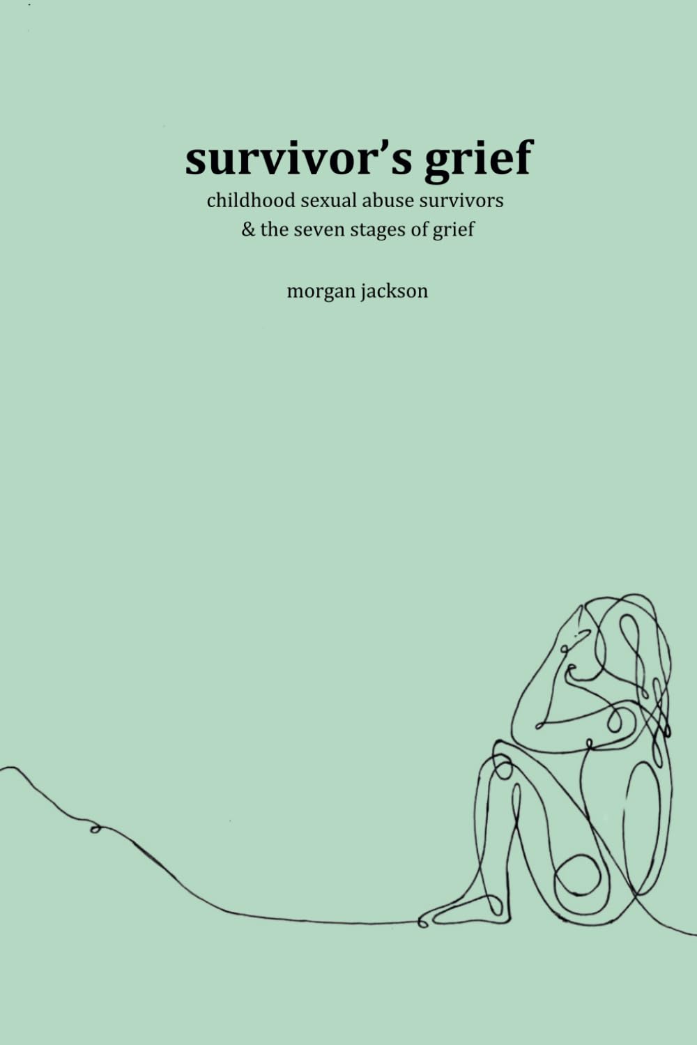 Survivor's Grief: Childhood Sexual Abuse Survivors & the Seven Stages of Grief