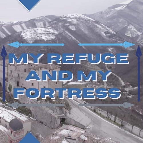 My Refuge and My Fortress