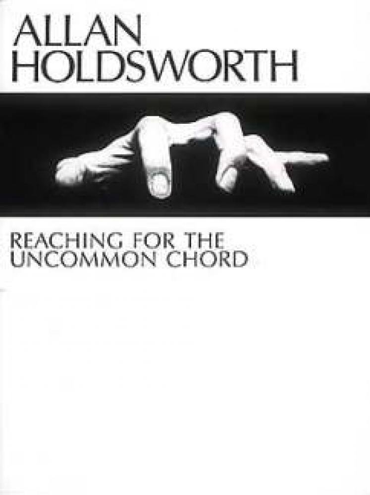 Allan Holdsworth - Reaching for the Uncommon Chord | Guitar Tab Songbook with Note-for-Note Transcriptions | Jazz Fusion Sheet Music for Electric ... for Advanced Guitar Players (Master Classes)