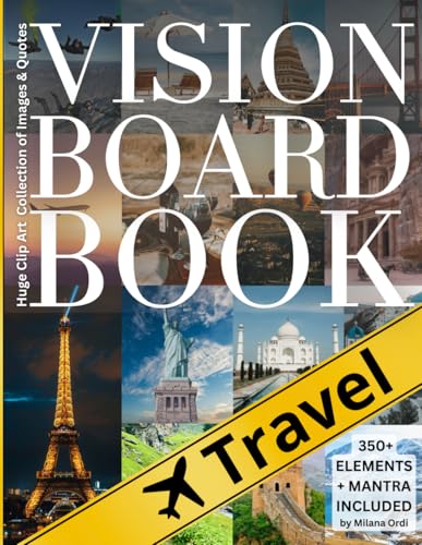 Travel Vision Board Clip Art Book: 350+Pictures, Quotes, Words & Affirmations, Law of Attraction Kit for Women & Men, Personal Growth, Dreams, Goals, ... Mantra Included (Vision Board Supplies)