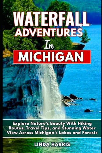 Waterfall Adventures in Michigan: Explore Nature’s Beauty With Hiking Routes, Travel Tips, and...