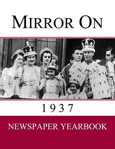 Mirror On 1937: Newspaper Yearbook containing 120 front pages from 1937 - Unique gift / present idea. (1937)