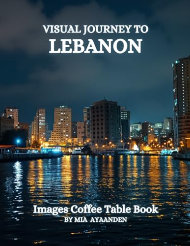 Visual Journey to Lebanon Images Coffee Table Book for All : a Colorful Tour of Beautiful AI-Generated Pictures Designs for Relaxing & Meditation, for Vacations & Landscapes Lovers.