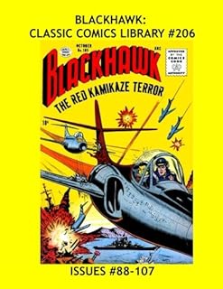 Blackhawk: Classic Comics Library #206: All Blackhawk and Only Blackhawk Stories From Issues #88-107 --- 500 Pages - All Stories - No Ads