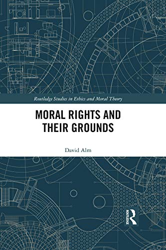 Moral Rights and Their Grounds (Routledge Studies in Ethics and Moral Theory)      1st Edition, Kindle Edition