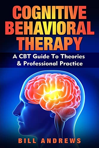 Cognitive Behavioral Therapy - A CBT Guide To Theories & Professional Practice