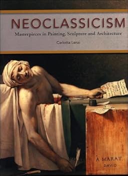 Hardcover Neoclassicism: Masterpieces in Painting, Sculpture and Architecture Book