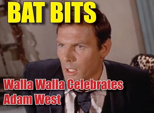 BAT BITS #34 (FREE EPISODE): Walla Walla Celebrates Adam West!