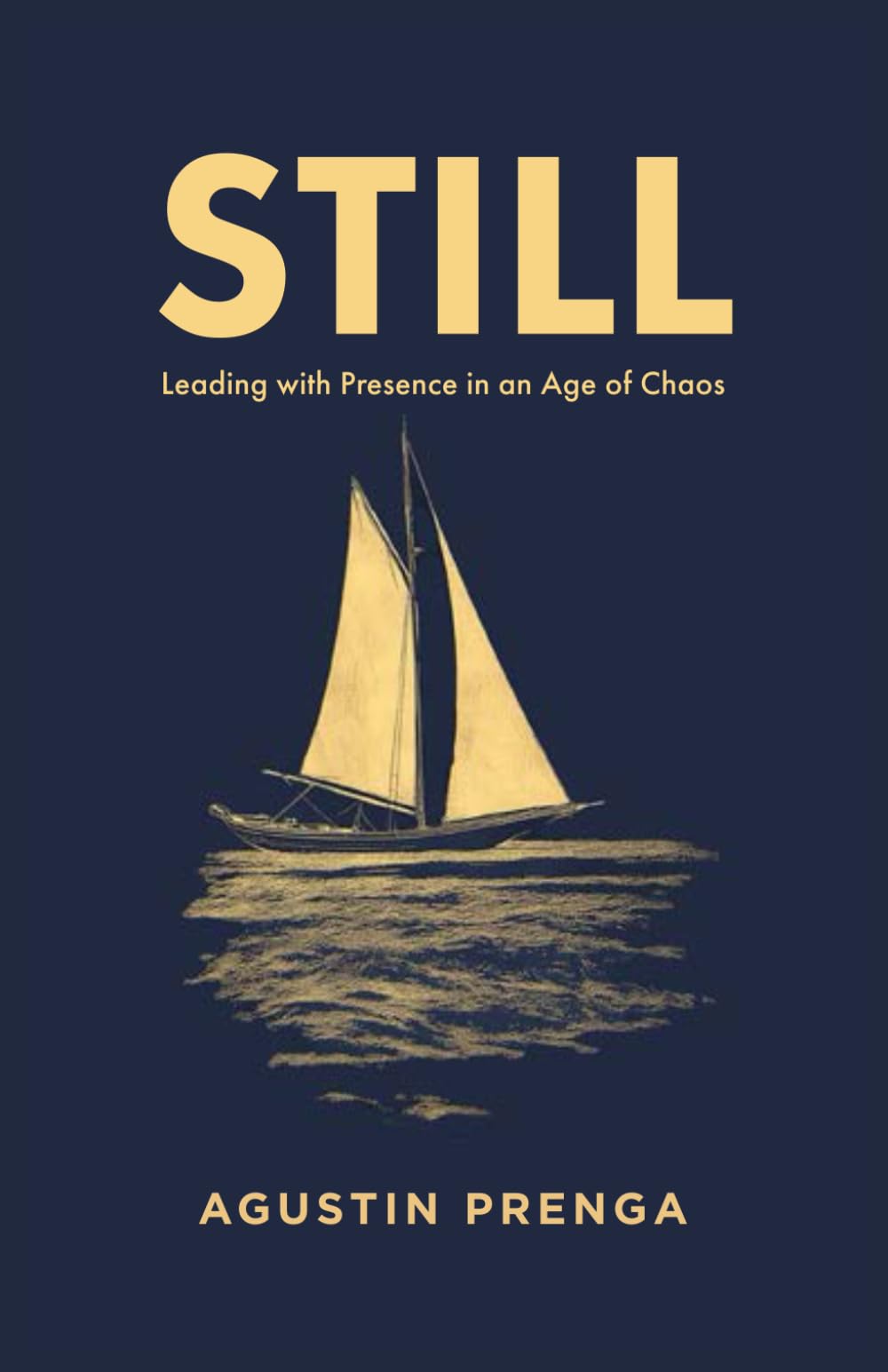 STILL: Leading with Presence in an Age of Chaos - When Striving Ends, True Leadership Begins.