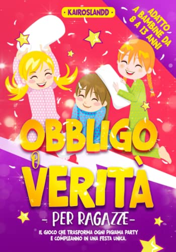 Obbligo o Verità per Ragazze: Il Gioco che Trasforma Ogni Pigiama Party e Compleanno in una Festa Unica. Include Bonus e Quiz per un Divertimento Senza Fine