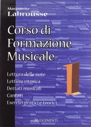 Corso di formazione musicale. Lettura delle note, lettura ritmica, dettati musicali, cantati, esercizi pratici e teorici (Vol. 1