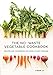 The No-Waste Vegetable Cookbook: Recipes and Techniques for Whole Plant Cooking