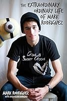 The Extraordinary Ordinary Life of Mark Rodriguez 163393098X Book Cover