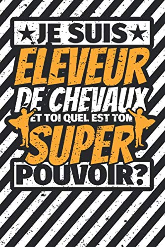 livre Carnet des notes ligné: Je suis Eleveur de chevaux - et toi quel est ton super pouvoir?