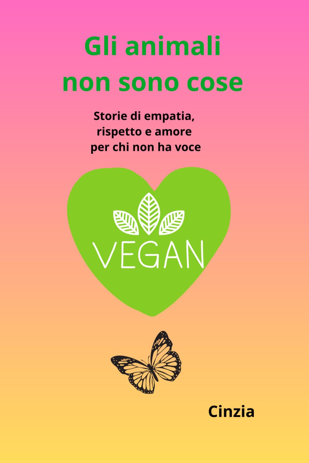Gli animali non sono cose: Storie di empatia, rispetto e amore per chi non ha voce